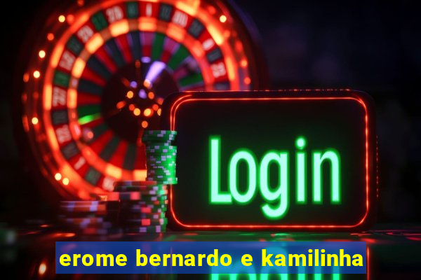 erome bernardo e kamilinha